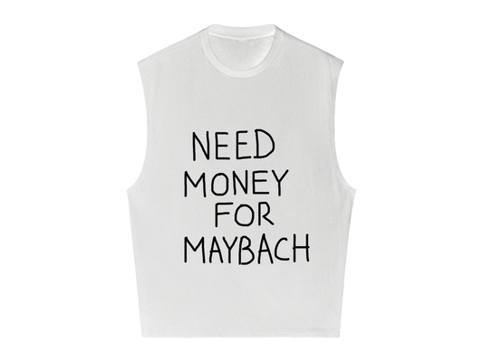 Need Money For Maybach Sleeveless Tee